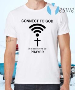 Connect To God The Password Is Prayer T-Shirts