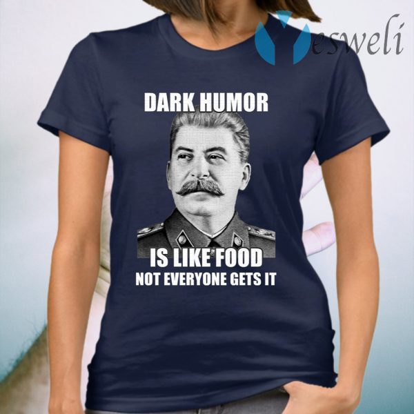 Dark Humor Is Like Food Not Everyone Gets It T-Shirt