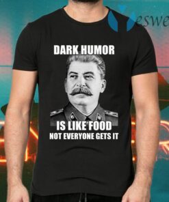 Dark Humor Is Like Food Not Everyone Gets It T-Shirts