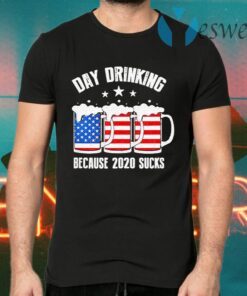 Day Drinking Because 2020 Sucks T-Shirts