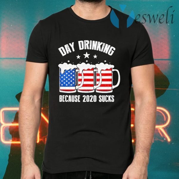 Day Drinking Because 2020 Sucks T-Shirts