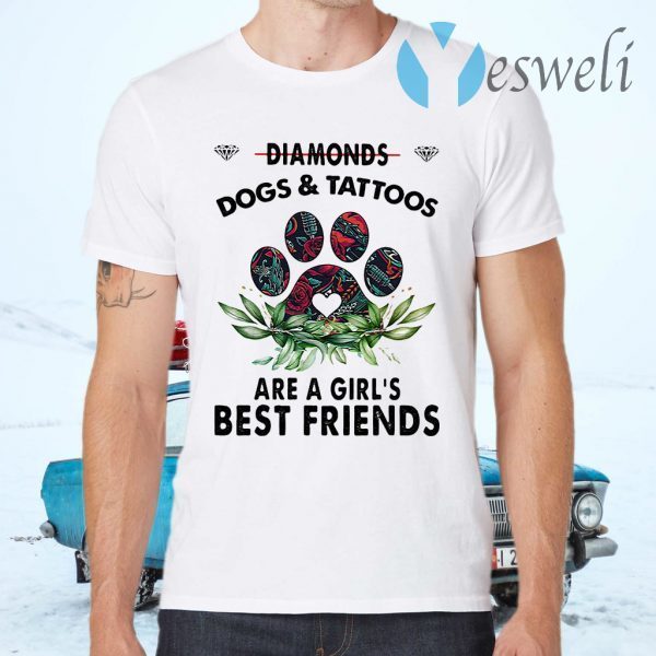 Diamonds Dogs And Tattoos Are A Girl's Best Friends T-Shirts
