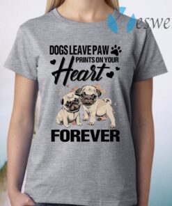 Dogs Leave Paw Prints On Your Heart Forever T-Shirt