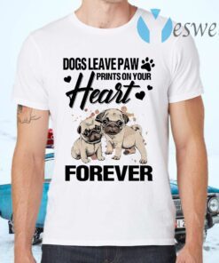 Dogs Leave Paw Prints On Your Heart Forever T-Shirts