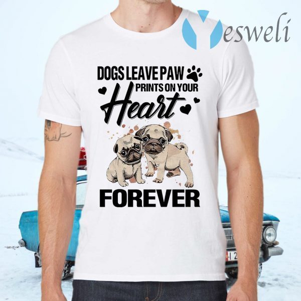 Dogs Leave Paw Prints On Your Heart Forever T-Shirts