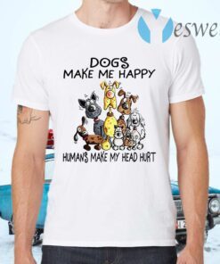 Dogs Make Me Happy Humans Make My Head Hurt T-Shirts