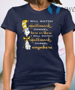 Dr.Seuss I Will Watch Hallmark Chanel Here Or There I Will Hallmark Channel Anywhere T-Shirt