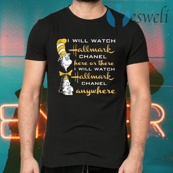 Dr.Seuss I Will Watch Hallmark Chanel Here Or There I Will Hallmark Channel Anywhere T-Shirts