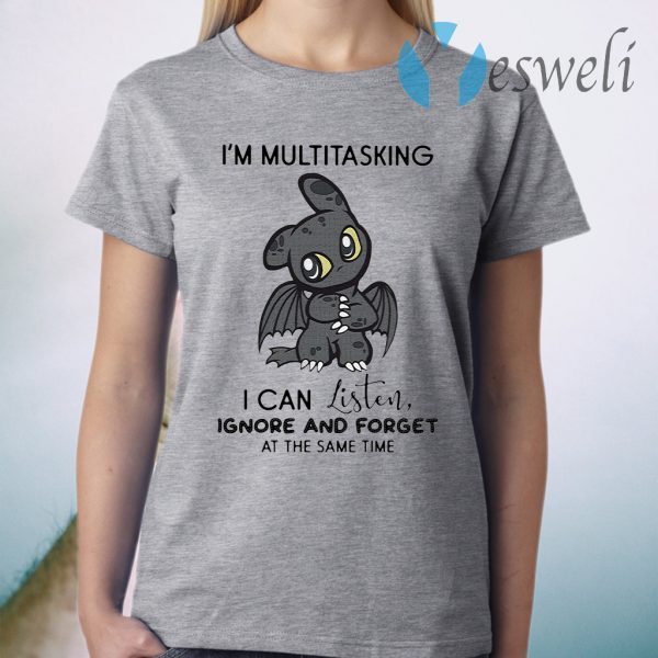 Dragon I'm Multitasking I Can Listen Ignore And Forget At The Same Time T-Shirt
