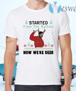 Drake started from the bottom now we’re deer Christmas T-Shirts