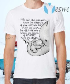Elephant no one else will ever know the strength T-Shirts