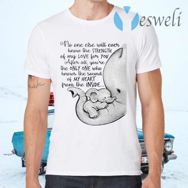 Elephant no one else will ever know the strength T-Shirts