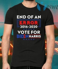 End Of An Error Biden Harris 2016-2020 Vote For Biden Harris T-Shirts
