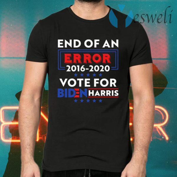 End Of An Error Biden Harris 2016-2020 Vote For Biden Harris T-Shirts