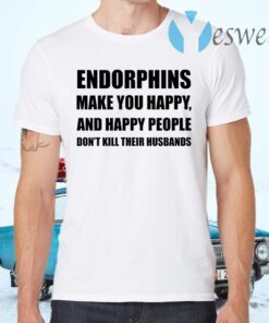 Endorphins make you happy T-Shirts