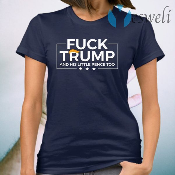 F-ck Trump And His Little Pence Too Funny Anti Republican T-Shirt