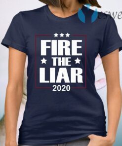 Fire the liar 2020 T-Shirt