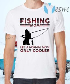 Fishing Mom Like A Normal Mom Only Cooler T-Shirts