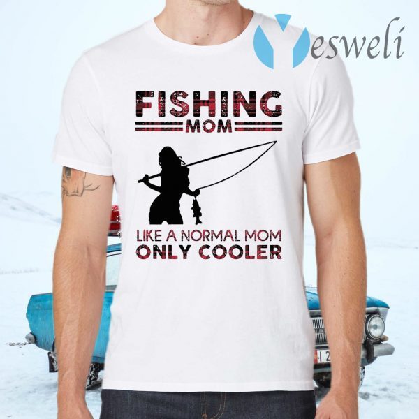 Fishing Mom Like A Normal Mom Only Cooler T-Shirts