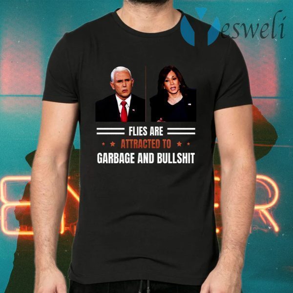 Flies Are Attracted to Garbage and Bullshit Funny Vice President Debate Election T-Shirts