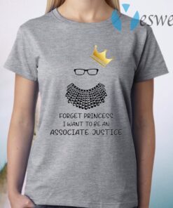 Forget Princess I Want To Be An Associate Justice RBG Notorious RBG Youth T-Shirt
