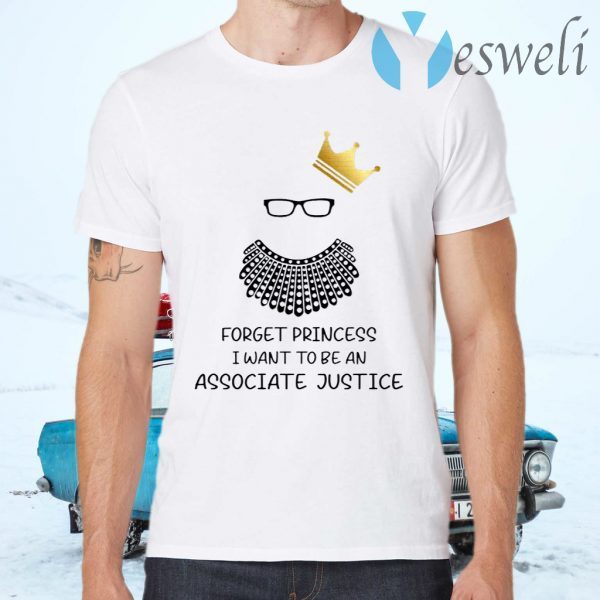 Forget Princess I Want To Be An Associate Justice RBG Notorious RBG Youth T-Shirts