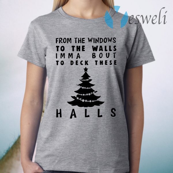 From the windowns to the walls imma bout to deck these halls T-Shirt