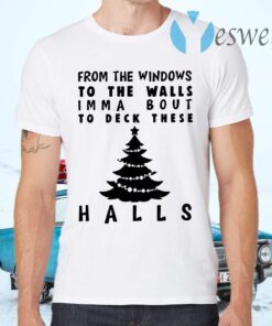 From the windowns to the walls imma bout to deck these halls T-Shirts