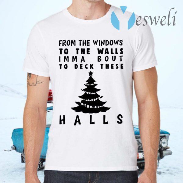 From the windowns to the walls imma bout to deck these halls T-Shirts