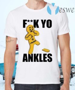 Fuck yo ankles T-Shirts