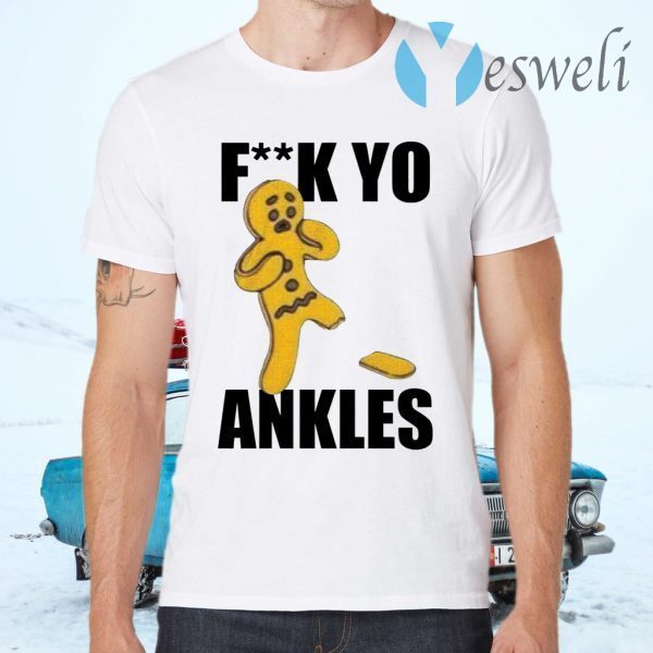 Fuck yo ankles T-Shirts