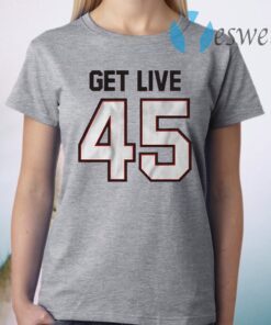 Get live 45 T-Shirt