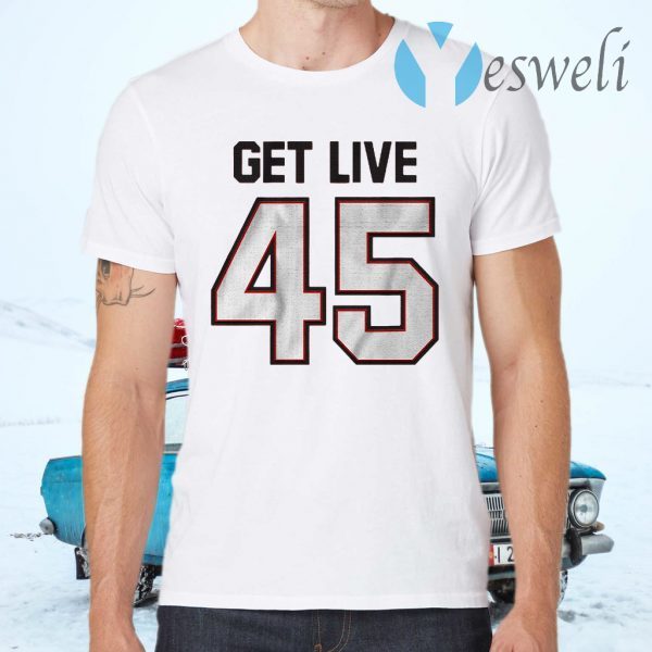 Get live 45 T-Shirts