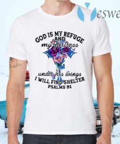 God Is My Refuge And My Fortress Under His Wings I Will Find Shelter Psalms 91 T-Shirts