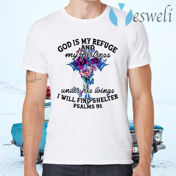 God Is My Refuge And My Fortress Under His Wings I Will Find Shelter Psalms 91 T-Shirts