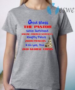 God bless the pastor who survived online church services T-Shirt