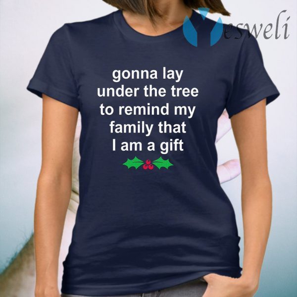 Gonna lay under the tree to remind my family that I an a gift T-Shirt