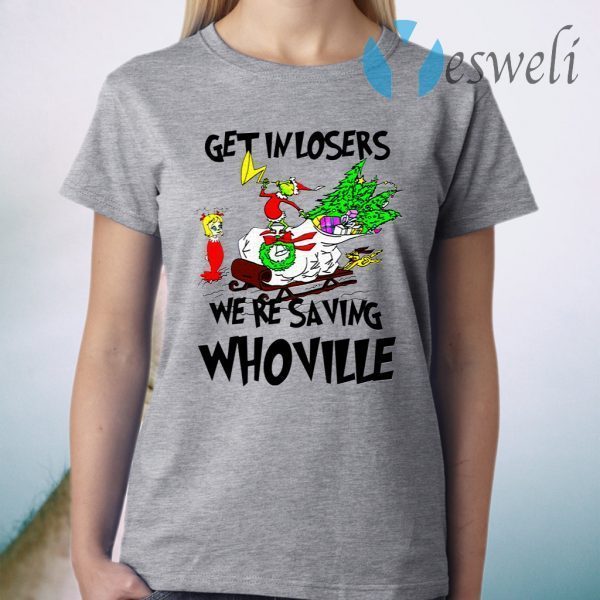 Grinch Get In Losers We’re Saving Whoville Christmas T-Shirt