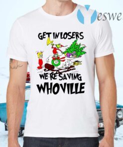 Grinch Get In Losers We’re Saving Whoville Christmas T-Shirts