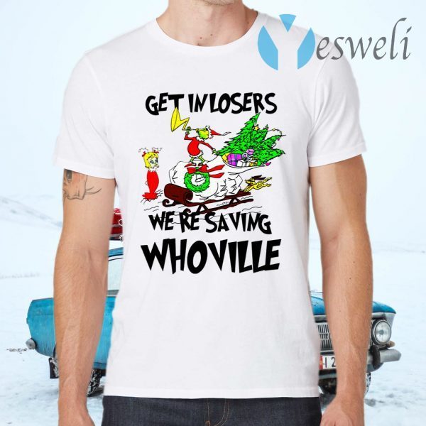 Grinch Get In Losers We’re Saving Whoville Christmas T-Shirts