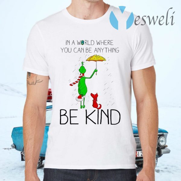 Grinch and Dog in a world where You can be anything be kind Merry Christmas T-Shirts
