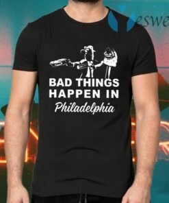 Gritty Bad Things Happen In Philadelphia T-Shirts