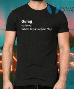 Gulag Where Boys Become Men T-Shirts