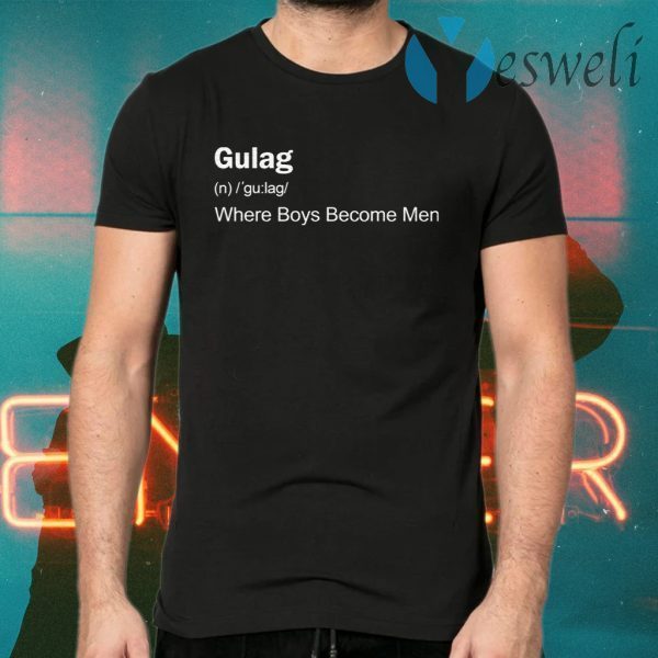 Gulag Where Boys Become Men T-Shirts
