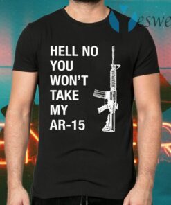 Hell No You Won’t Take My AR-15 T-Shirts