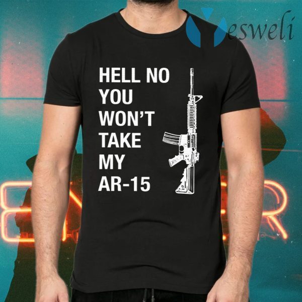 Hell No You Won’t Take My AR-15 T-Shirts