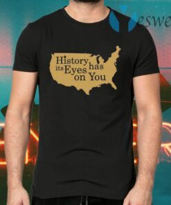 History Has Its Eyes On You T-Shirts