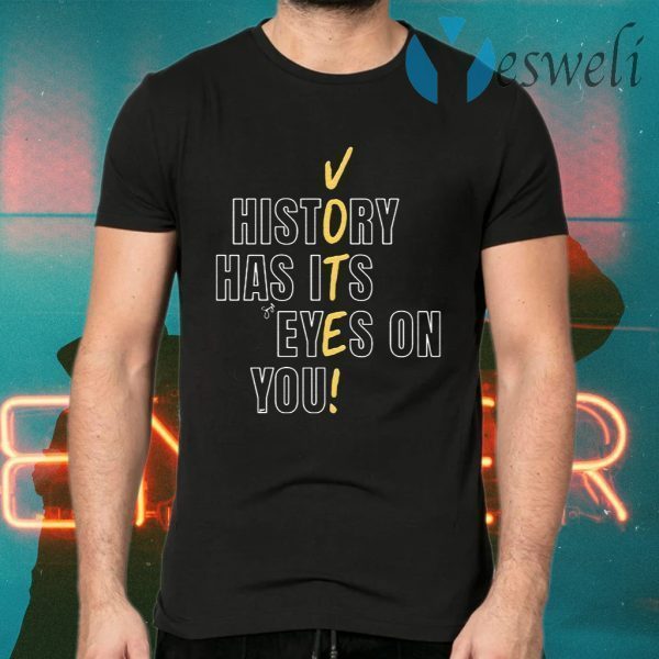 History Has Its Eyes On You T-Shirts