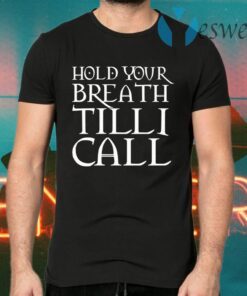 Hold Your Breath Till I Call T-Shirts