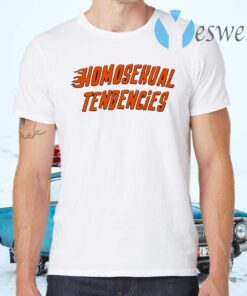 Homosexual Tendencies T-Shirts